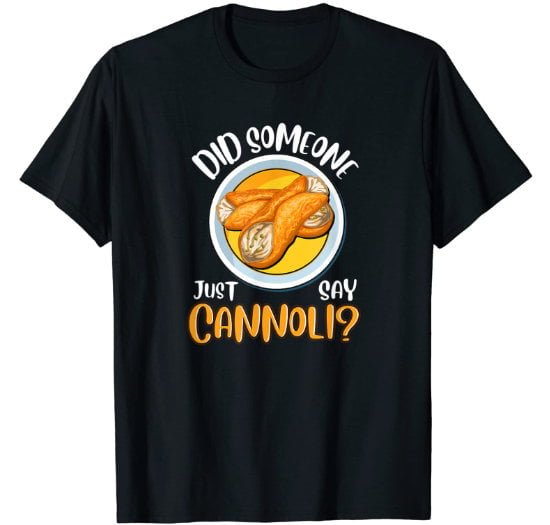 Black man tshirt featuring the text Did Somone Just Say Cannoli?